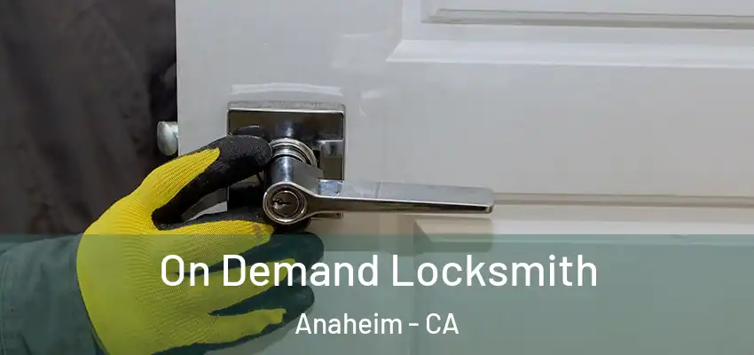  On Demand Locksmith Anaheim - CA